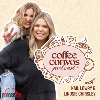 Coffee Convos with Kail Lowry and Lindsie Chrisley:PodcastOne