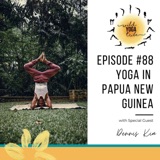 #88 - Yoga is Blessings - Yoga in Papua New Guinea with Dennis Kia