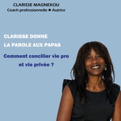 Clarisse donne la parole aux papas. Comment concilier vie pro et vie privée? Le témoignage de Damien Nogaret.