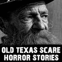 Old Texas Scare (True Horror Stories Podcast)