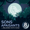 Sons apaisants | by Relaxing White Noise - Sons apaisants pour dormir, étudier ou calmer un bébé | by Relaxing White Noise