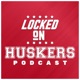 Locked On Nebraska - Daily Podcast on the Nebraska Cornhuskers