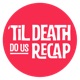 Til Death Do Us Recap