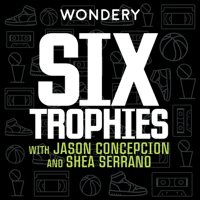 Six Trophies with Jason Concepcion and Shea Serrano podcast