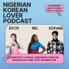 Nigerian Korean Lover Podcast - Nigerian Korean Lover