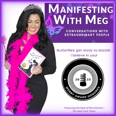 Manifesting with Meg: Conversations with Extraordinary People