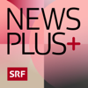 News Plus - Schweizer Radio und Fernsehen (SRF)