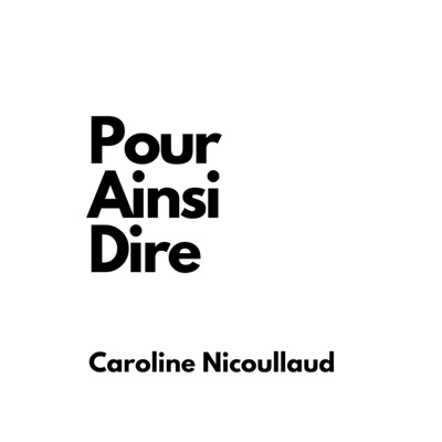 Pour ainsi dire:Caroline Nicoulaud