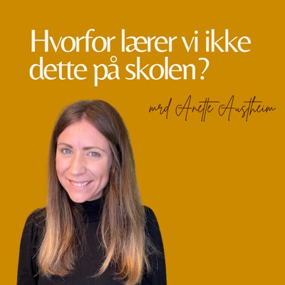 Hvorfor lærer vi ikke dette på skolen?:Anette Austheim