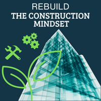 Rebuild the Construction Mindset
