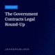 The Government Contracts Legal Round-Up | Episode 46