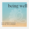 Being Well with Forrest Hanson and Dr. Rick Hanson - Rick Hanson, Ph.D., Forrest Hanson