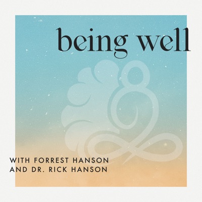 Being Well with Forrest Hanson and Dr. Rick Hanson:Rick Hanson, Ph.D., Forrest Hanson