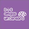 Dos Amigas un Cerebro