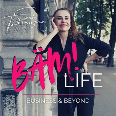 BÄM! Life Podcast - Business & Beyond:Sarah Tschernigow