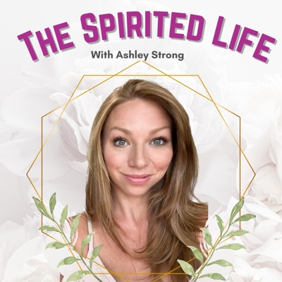 The Spirited Life with Ashley Strong