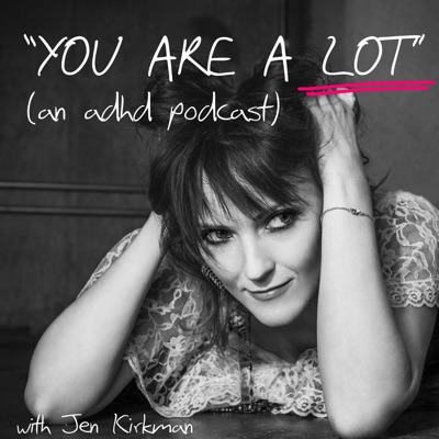 “You Are A Lot” (an adhd podcast):Jen Kirkman