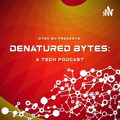 Denatured Bytes - The Tech Podcast