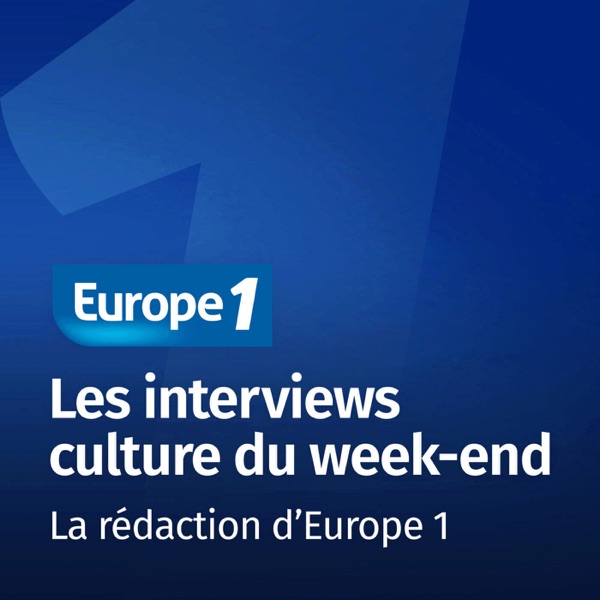 Les interviews culture du week-end - Europe 1