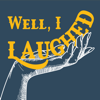 Well, I Laughed - Well I Laughed Podcast