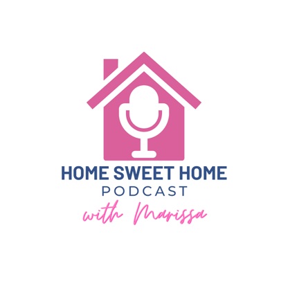 Home Sweet Home Podcast with Marissa