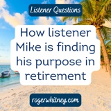 How Listener Mike is Finding His Purpose in Retirement