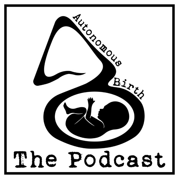 Autonomous Birth: The Podcast