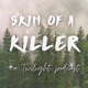 Skin of a Killer: a Twilight Podcast