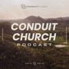 Conduit Church Podcast - Conduit Church