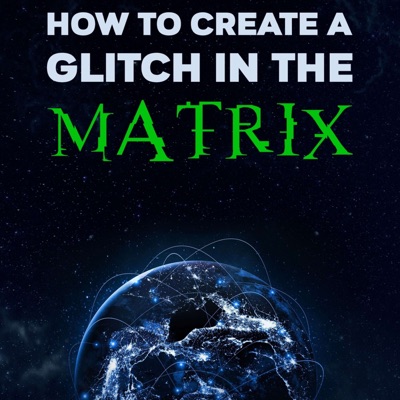 How to Create a Glitch in the Matrix