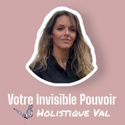 VOTRE INVISIBLE POUVOIR:Holistique Val