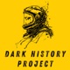 Dark History Project's Podcast