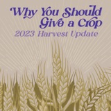 S.4 E.28 - Why You Should Give a Crop: 2023 Harvest Update