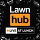 Lawnhub Live at Lunch