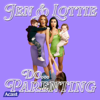 Jen & Lottie do... Parenting - Jennifer Zamparelli, Lottie Ryan