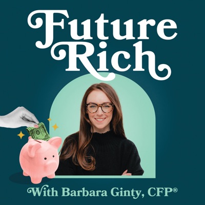 Future Rich with Barbara Ginty, CFP®:Future Rich