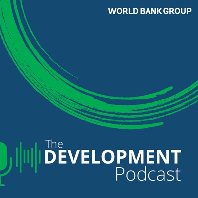 World Bank | The Development Podcast:World Bank