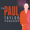 The Paul Taylor Podcast - Paul Taylor