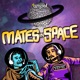 FEED DROP: Mates in Space on 'ESC101'