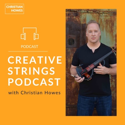 Creative Strings Podcast with Violinist Christian Howes:Christian Howes