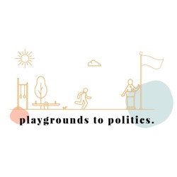 Playgrounds to Politics