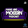 Mans Are Mossin' Podcast - Mans Are Mossin'