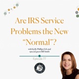 77: IRS Service Problems, Funding, and Returning to “Normal”