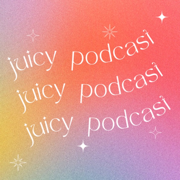 juicy podcast 