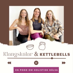 PREMIÄR 8 mars Klangskålar & Kettlebells - En podd om holistisk hälsa