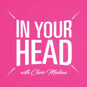 In Your Head with Chris Medina