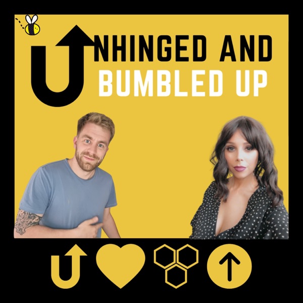 Unhinged and Bumbled up : The relatable dating podcast Cover Art
