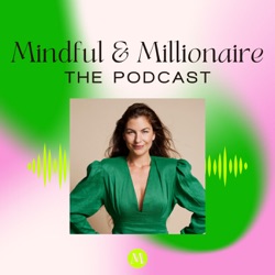 Welcome to Mindful & Millionaire the Podcast