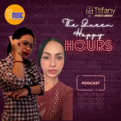 The Queen Happy Hours | Ttifany Queen Podcast