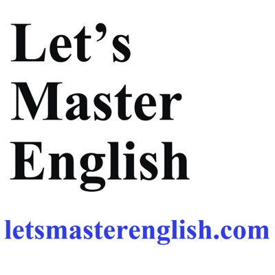 Let's Master English! An English podcast for English learners Let's Master English! An English podcast for English learners
